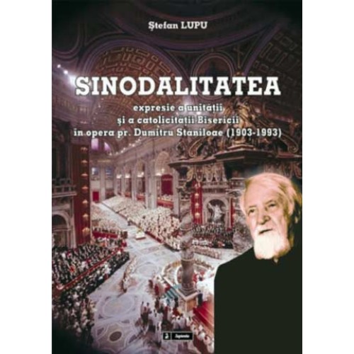 Sinodalitatea: expresie a unitatii si a catolicitatii Bisericii, în gândirea pr. Dumitru Staniloae (1903-1993)
