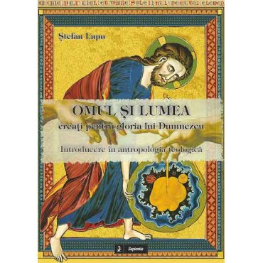 Omul şi lumea creaţi pentru gloria lui Dumnezeu. Introducere în antropologia teologică