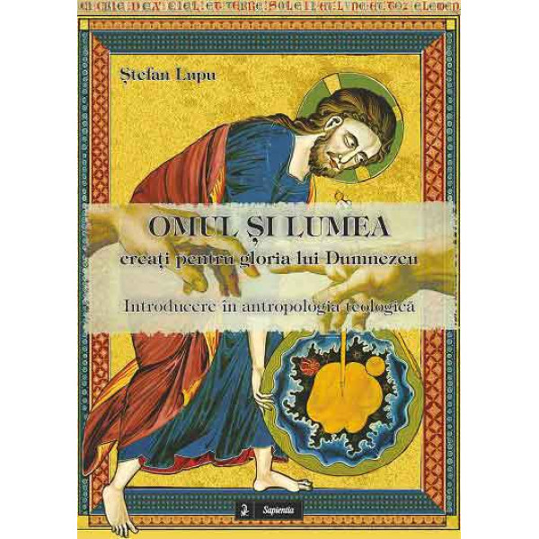 Omul şi lumea creaţi pentru gloria lui Dumnezeu. Introducere în antropologia teologică