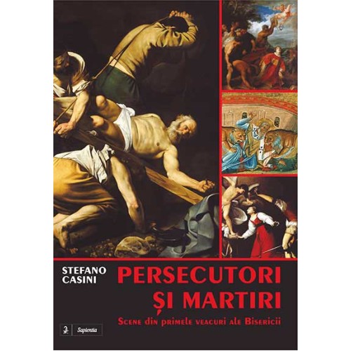 Persecutori și martiri. Scene din primele veacuri ale Bisericii
