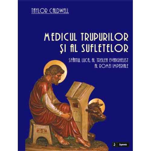 Medicul trupurilor şi al sufletelor. Sfântul Luca, al treilea evanghelist al Romei imperiale