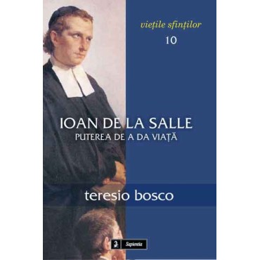 Ioan de la Salle: Puterea de a da viaţă Ioan de la Salle: Puterea de a da viaţă