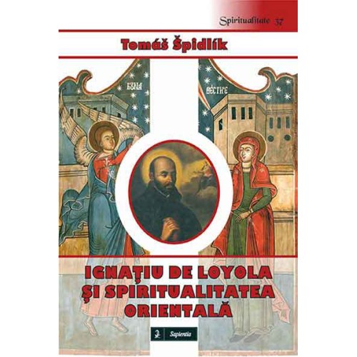 Ignaţiu de Loyola şi spiritualitatea orientală. Introducere în lectura Exerciţiilor